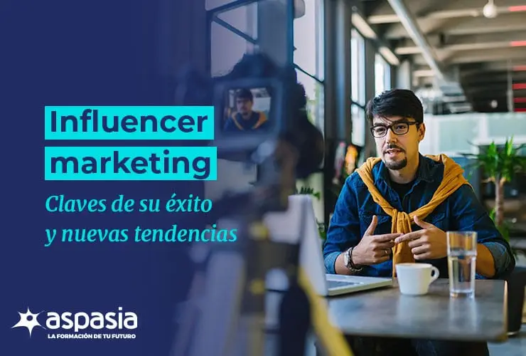 Influencer marketing: claves de su éxito y nuevas tendencias