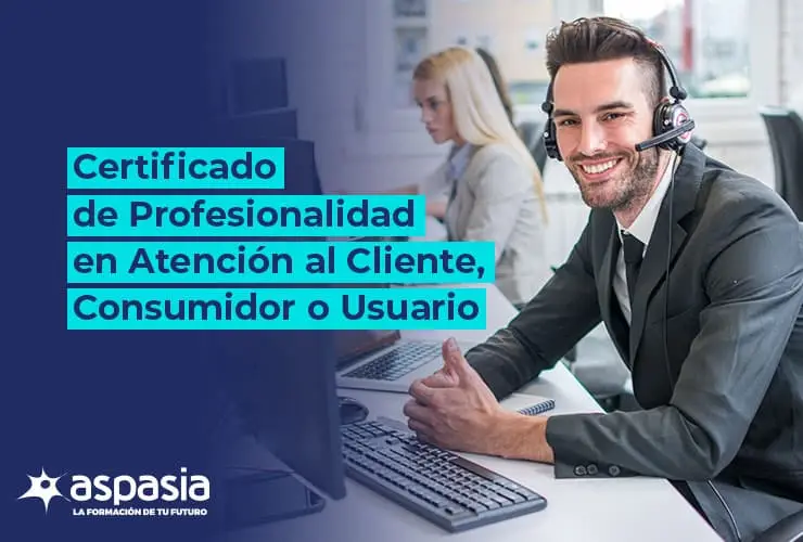 Certificado de Profesionalidad en Atención al Cliente, Consumidor o Usuario