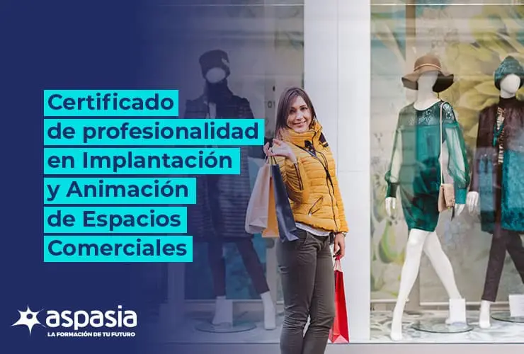 Certificado de Profesionalidad en Implantación y Animación de Espacios Comerciales