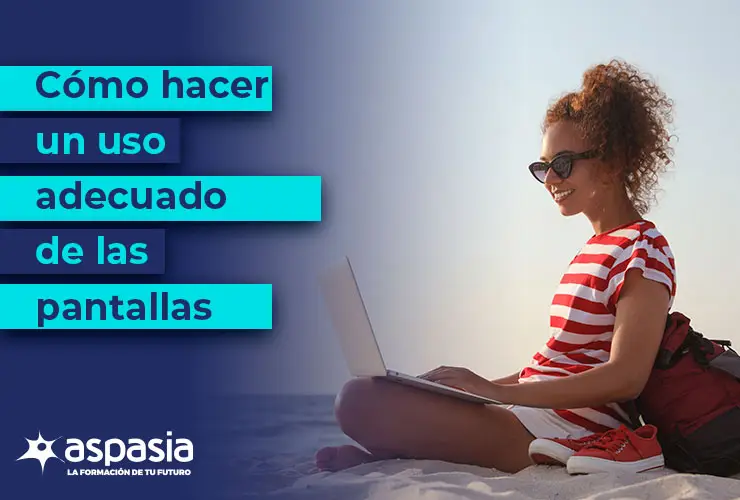 Cómo hacer un uso adecuado de las pantallas