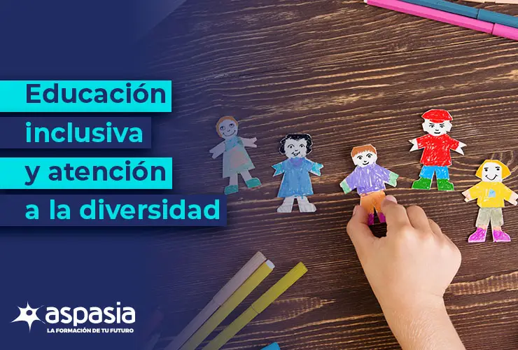 Educación inclusiva y atención a la diversidad