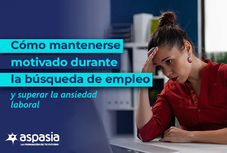 Cómo mantenerse motivado durante la búsqueda de empleo y superar la ansiedad laboral