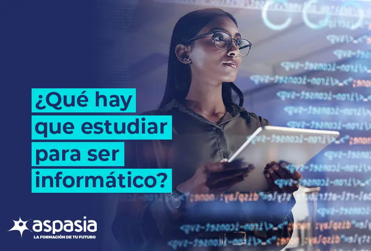 ¿Qué hay que estudiar para ser informático?