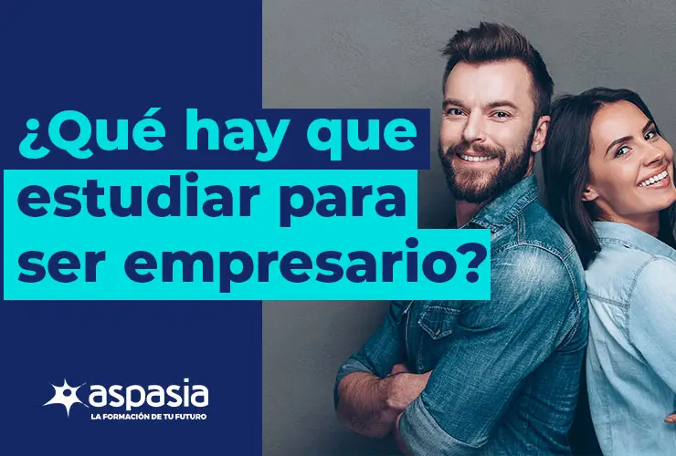 ¿Qué hay que estudiar para ser empresario? Guía completa