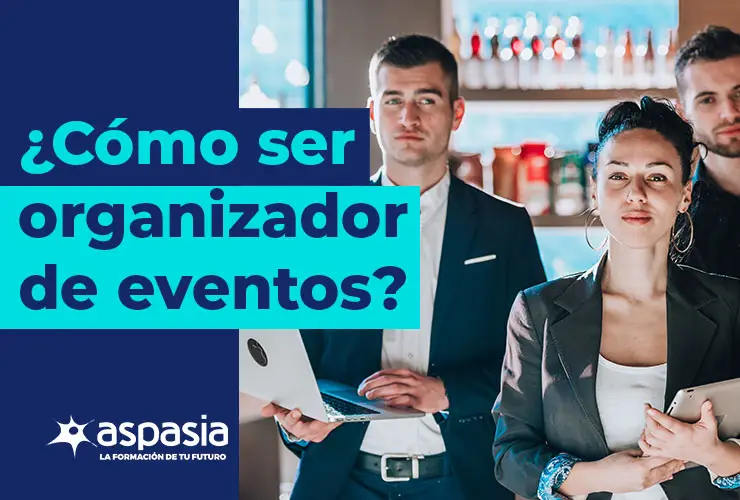 Cómo ser organizador de eventos: Plan de formación y habilidades