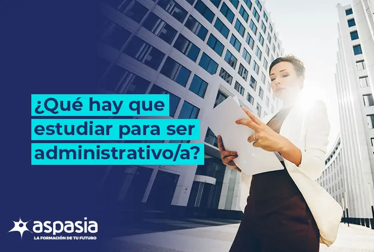 ¿Qué hay que estudiar para ser administrativo?