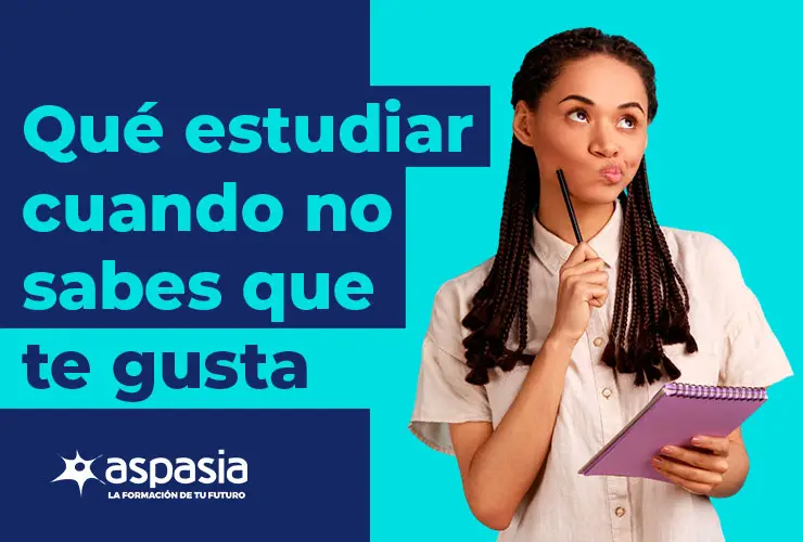 ¿Qué estudiar cuando no sabes que te gusta?