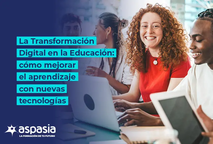 La Transformación Digital en la Educación: Cómo mejorar el aprendizaje con nuevas tecnologías